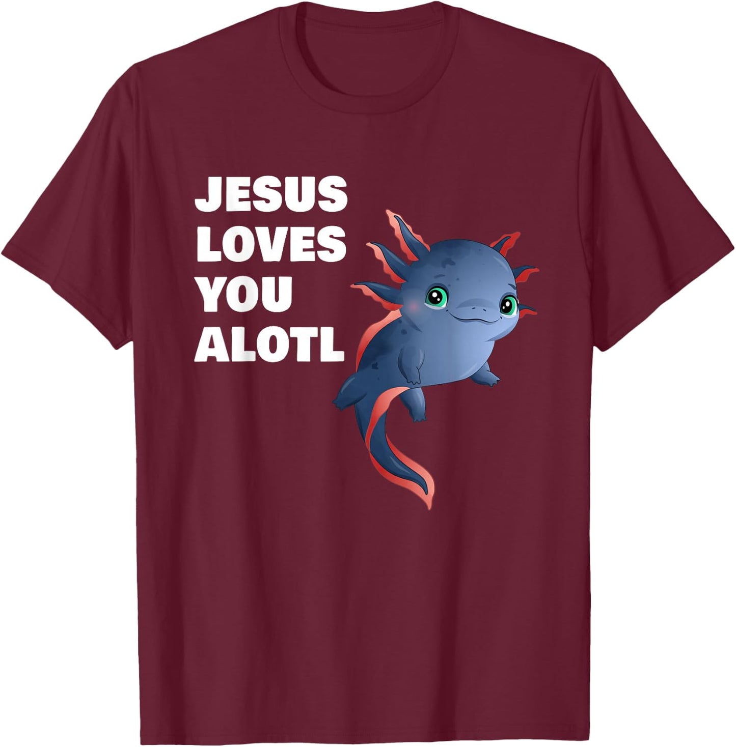 Jesus Loves You Alotl – Axolotl Christian Faith Adult & Kids T-Shirt - T-Shirt | Maroon