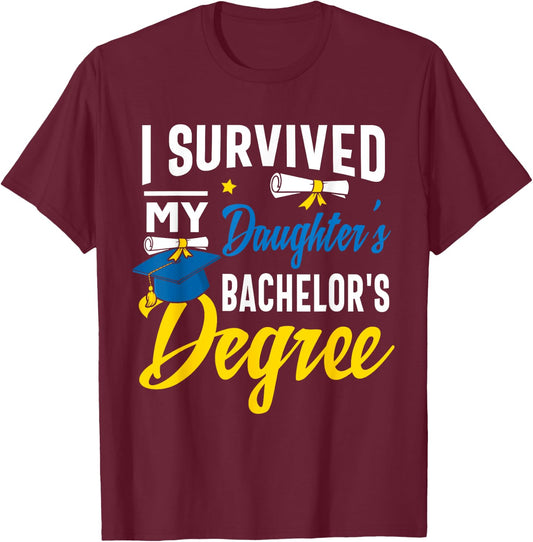 I Survived My Daughters Bachelors Degree Graduation Gifts T-Shirt - T-Shirt | Maroon