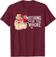 Nothing For You Whorre Funny Santa Claus Christmas Saying T-Shirt - T-Shirt | Maroon