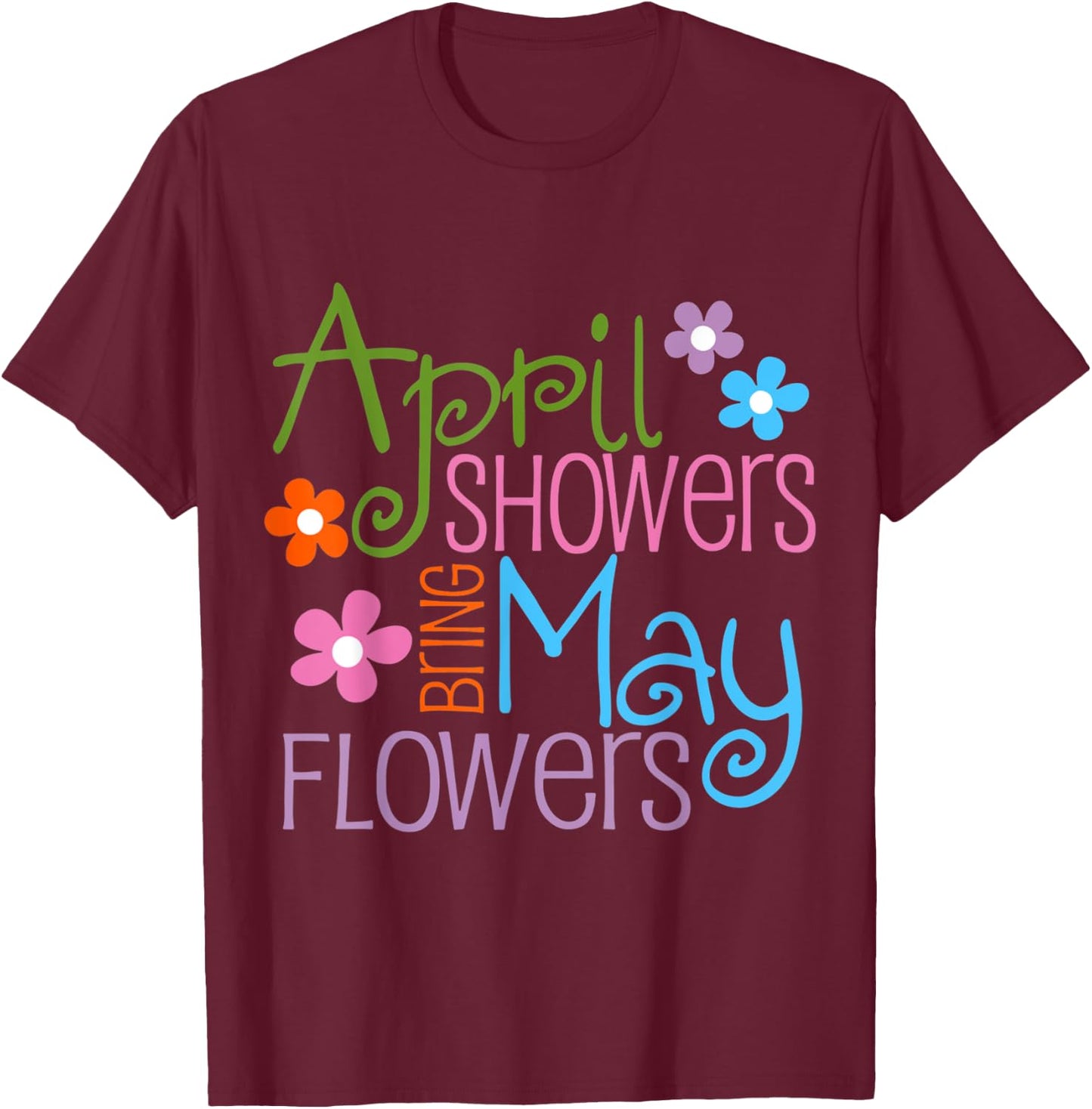 April Showers Bring May Flowers Spring Flowers after Raining T-Shirt - T-Shirt | Maroon