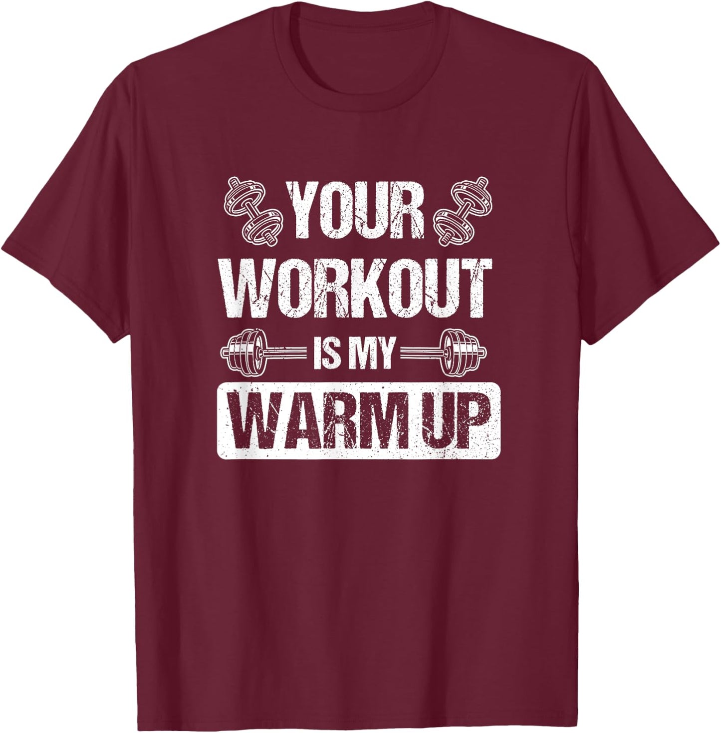 Your Workout Is My Warmup T-Shirt - T-Shirt | Maroon