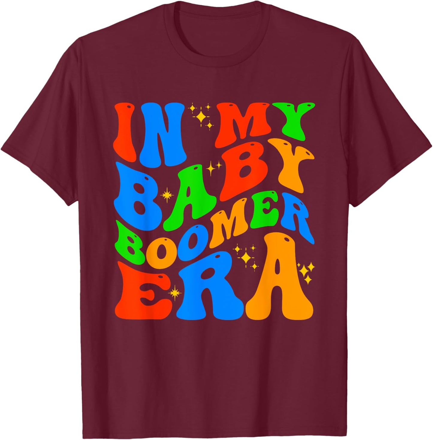 In My Baby Boomer Era Funny Boomers Generation Baby Boomer T-Shirt - T-Shirt | Maroon