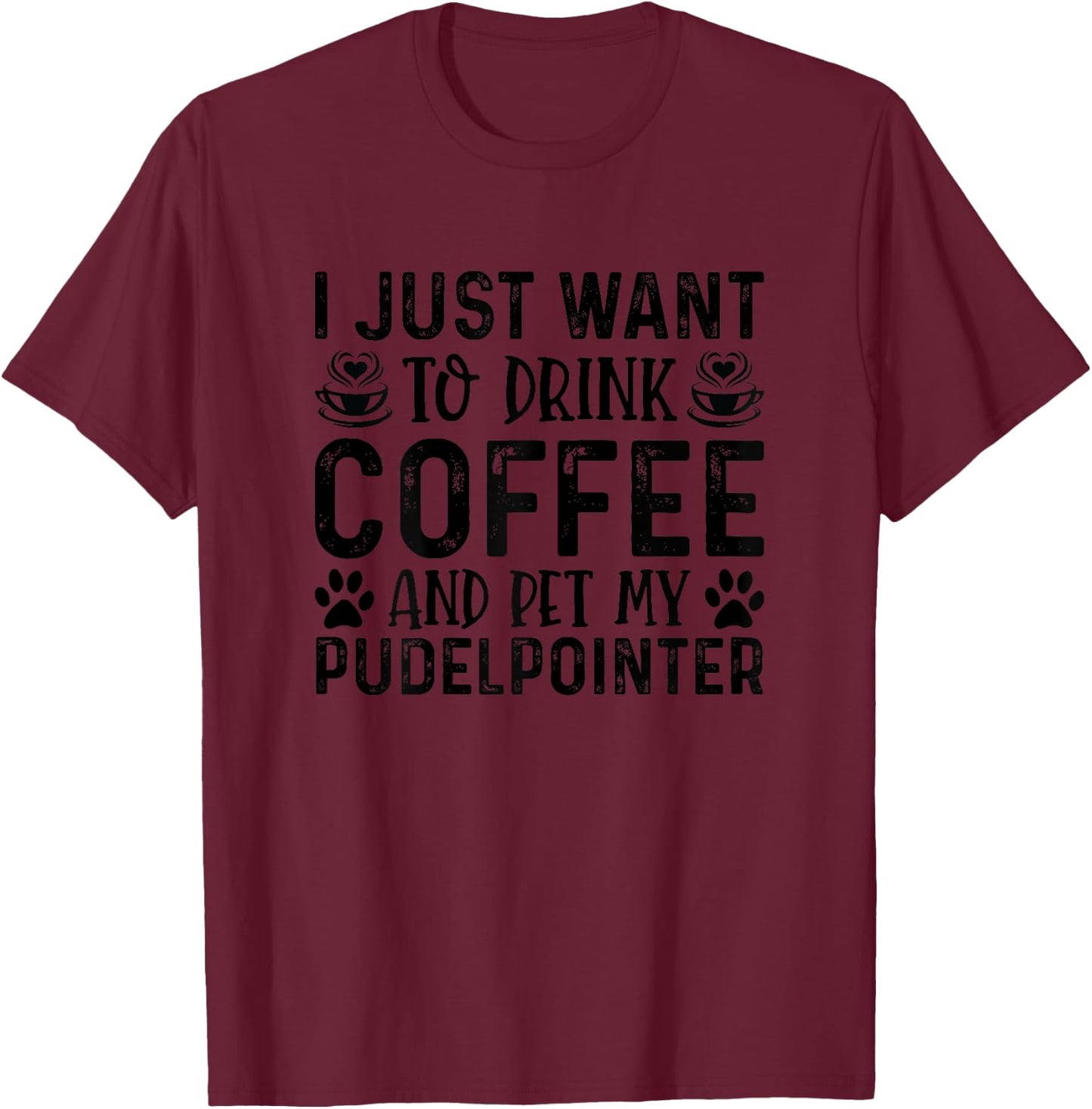 Pudelpointer Dog Owner Coffee Lover Funny Dog Mom T-Shirt - T-Shirt | Maroon
