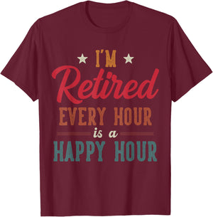 Funny I'm Retired Every Hour is a Happy Hour Retirement T-Shirt - T-Shirt | Maroon