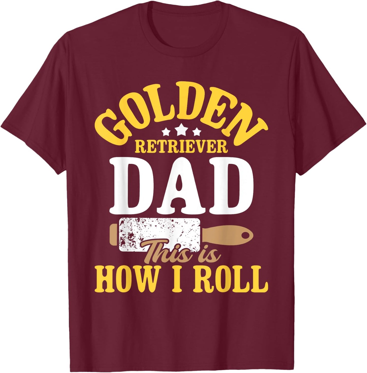 Golden Retriever Dad This Is How I Roll - Dog Lover T-Shirt - T-Shirt | Maroon