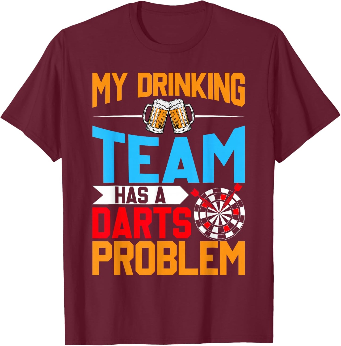 My Drinking Team Has a Darts Problem - Beer and Dart Lover T-Shirt - T-Shirt | Maroon