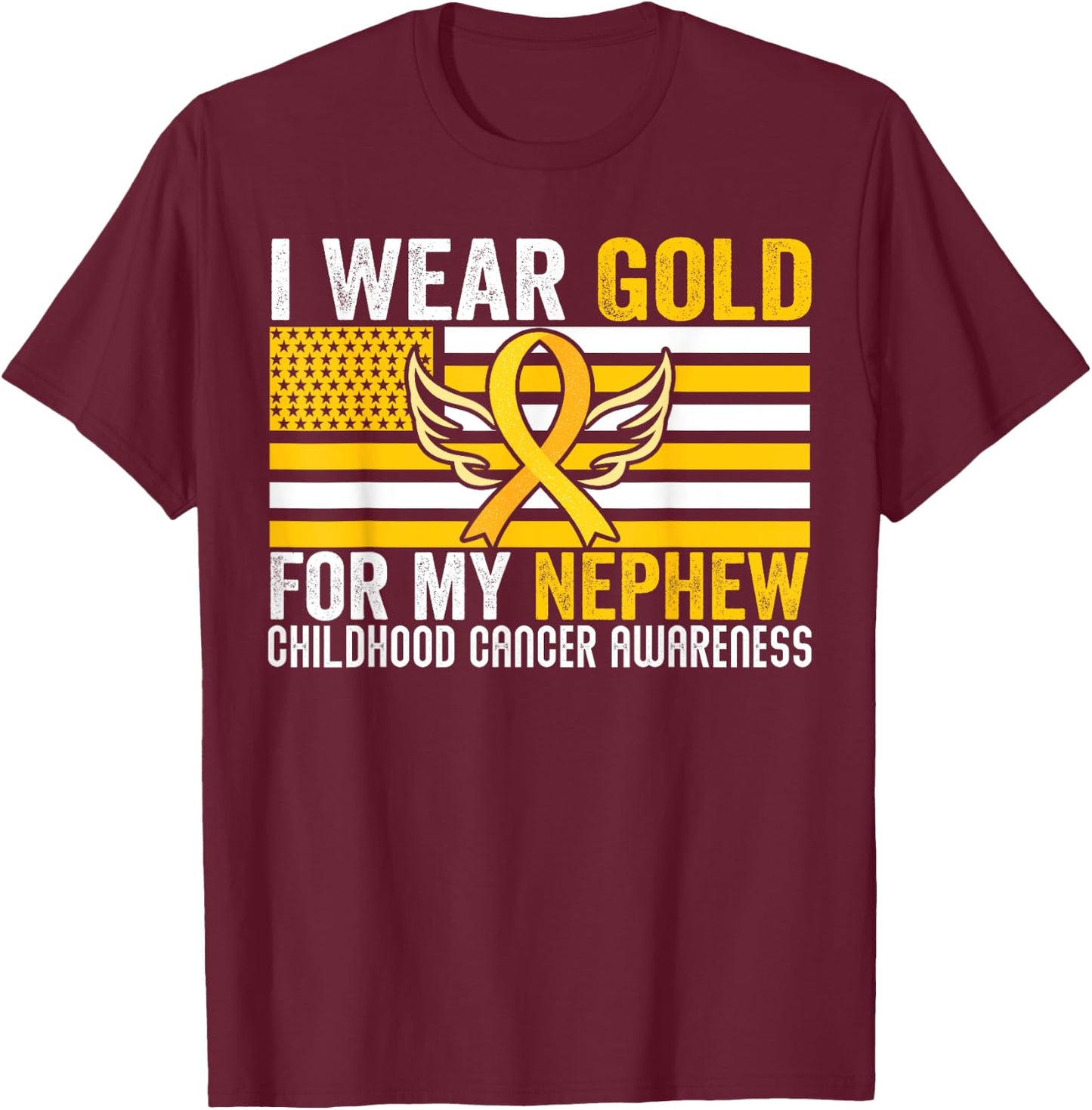 I Wear Gold For My Nephew Childhood Cancer Awareness USA T-Shirt - T-Shirt | Maroon