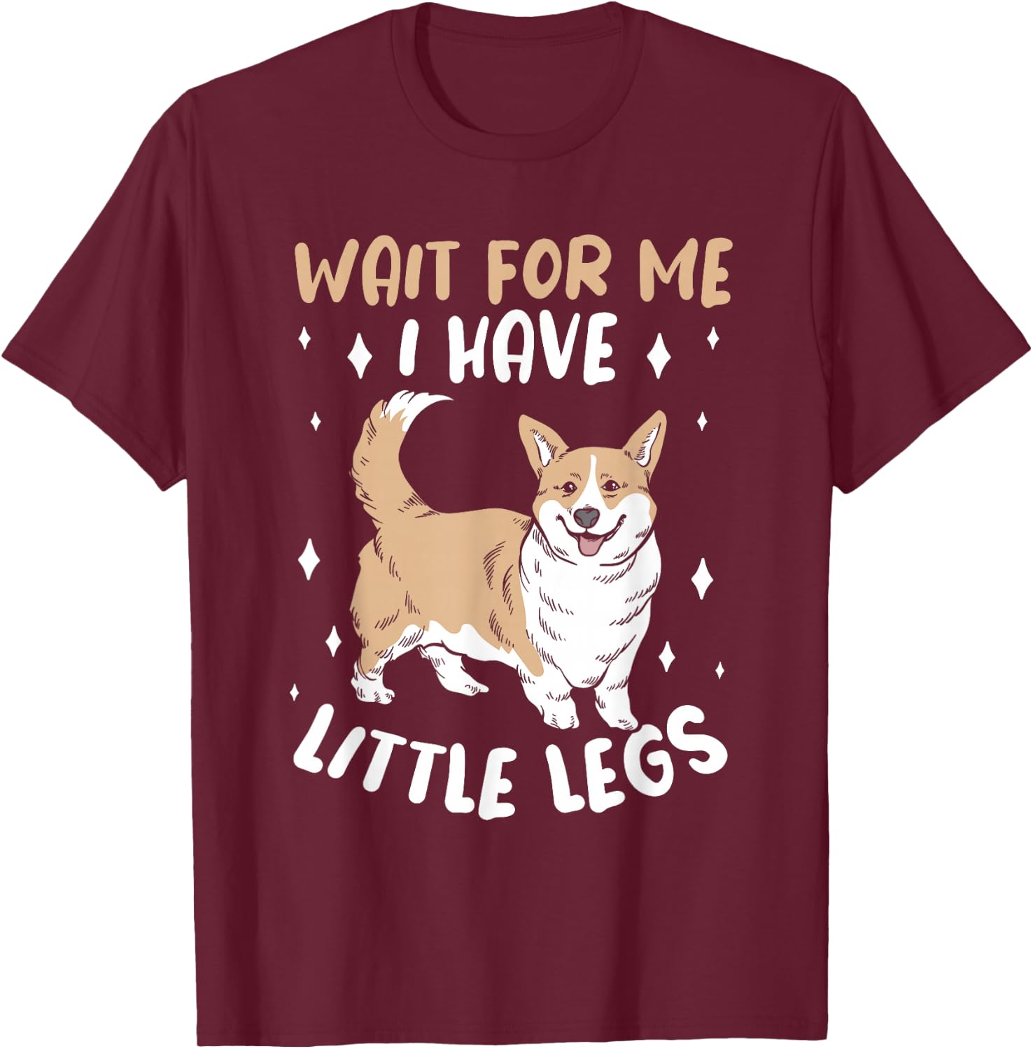 Wait For Me I Have Little Legs Cute Corgi Dog Lover Women T-Shirt - T-Shirt | Maroon
