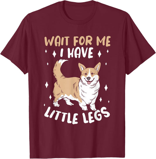 Wait For Me I Have Little Legs Cute Corgi Dog Lover Women T-Shirt - T-Shirt | Maroon