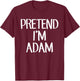 Pretend I'm Adam Costume Family Lazy Easy Halloween T-Shirt - T-Shirt | Maroon