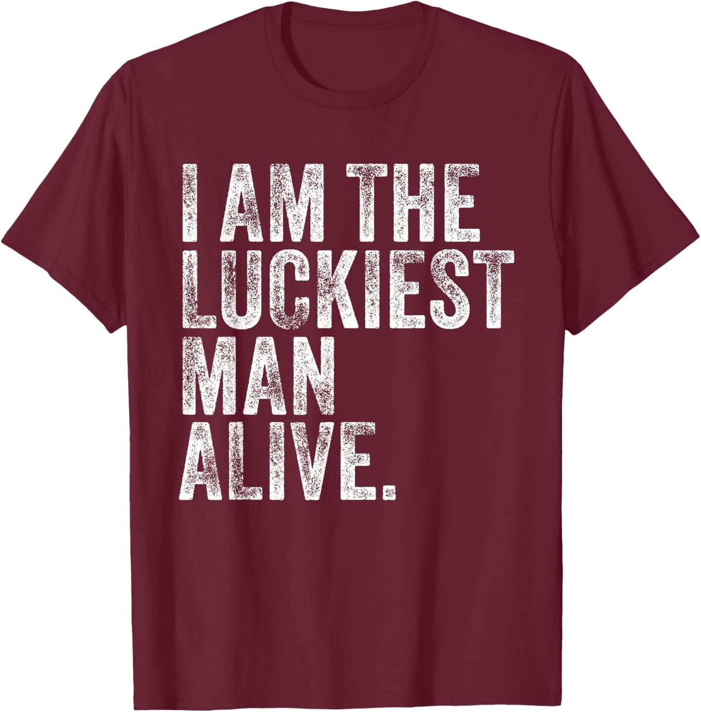 The Luckiest Unlucky Man Alive Funny Lucky Man Vintage T-Shirt - T-Shirt | Maroon