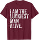 The Luckiest Unlucky Man Alive Funny Lucky Man Vintage T-Shirt - T-Shirt | Maroon