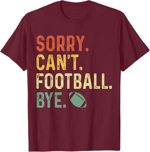 Funny Saying Sorry. Can't. Football. Bye. T-Shirt - T-Shirt | Maroon