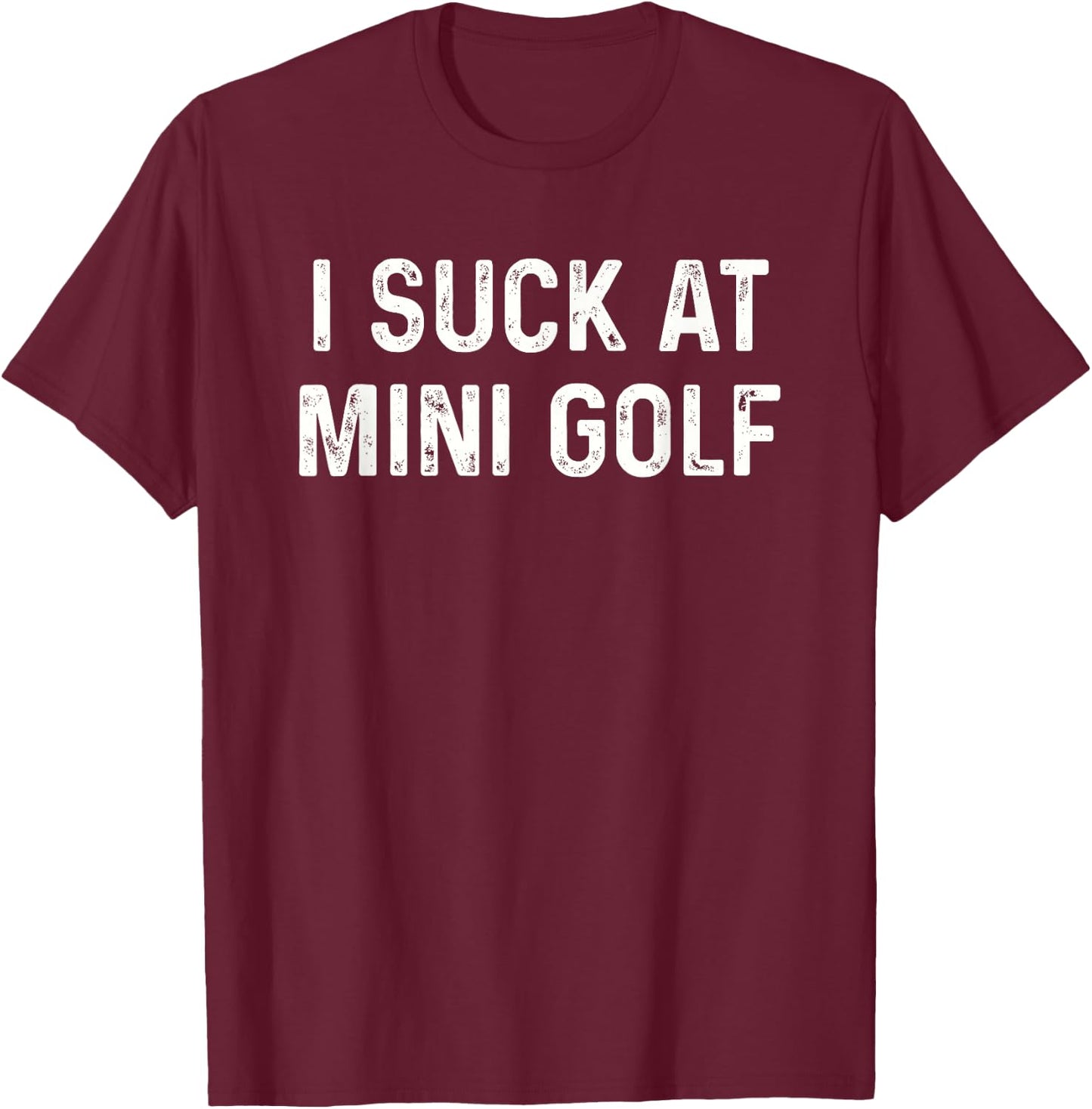 Funny I Suck at Mini Golf Miniature Golf T-Shirt - T-Shirt | Maroon