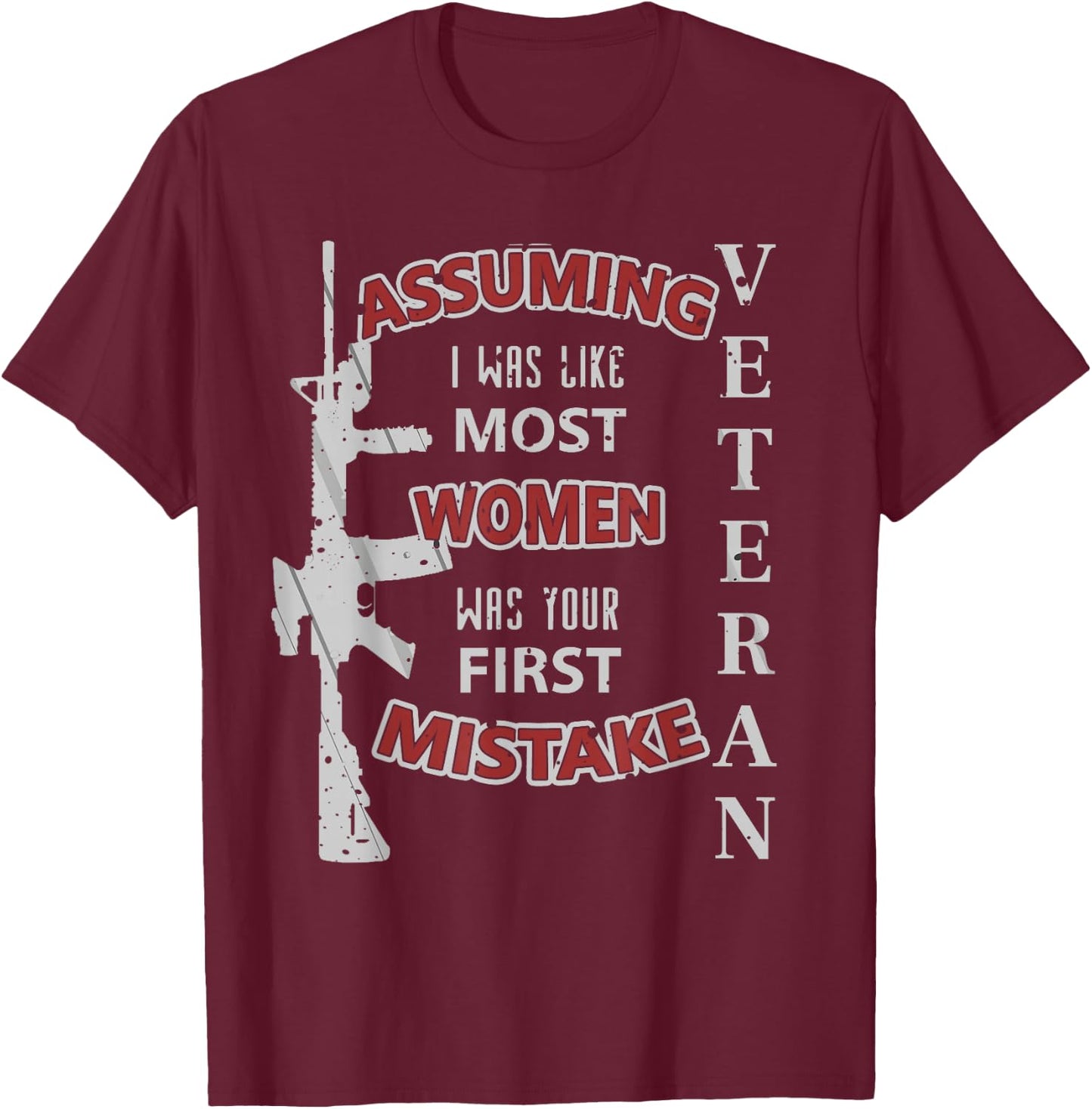 Veteran Assuming I Was Like Most Women First Mistake T-Shirt - T-Shirt | Maroon