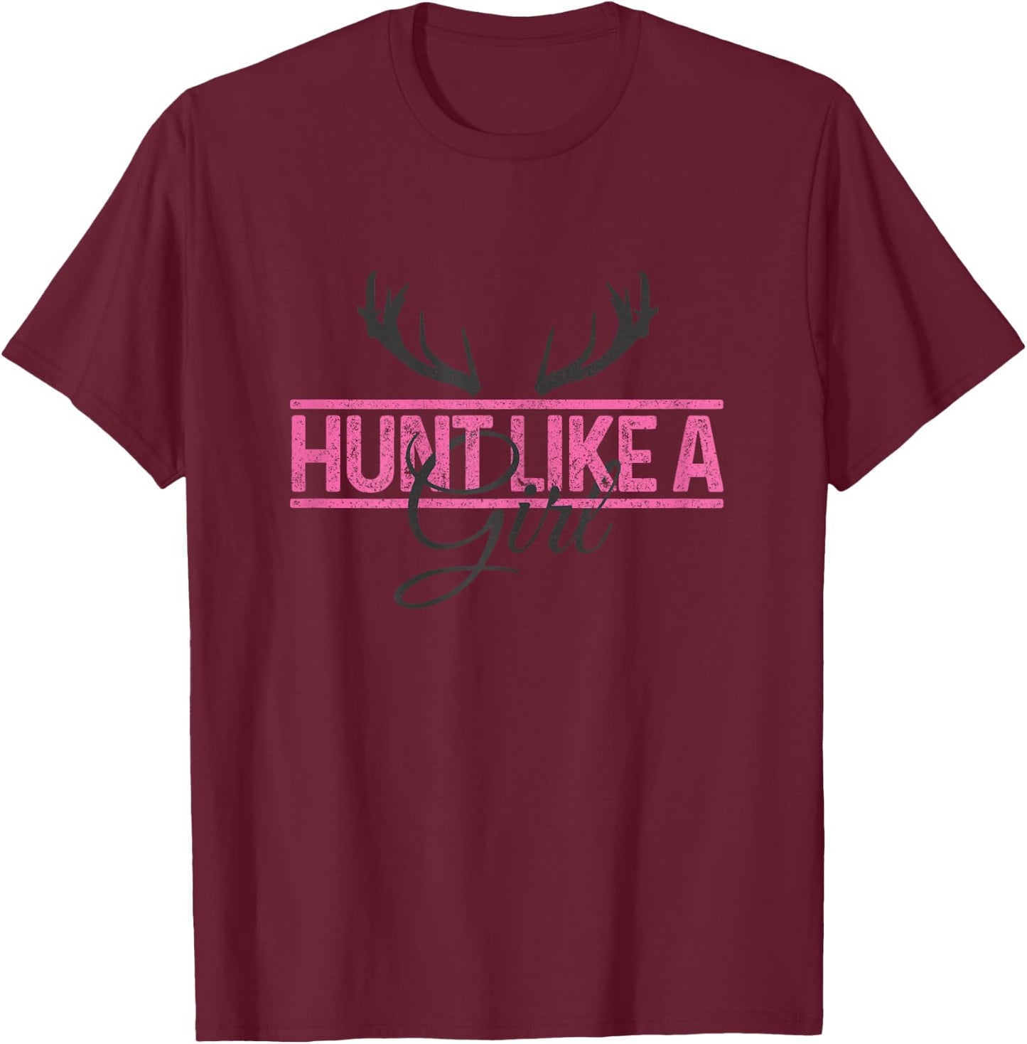 Hunting Hunt Like A Girl Deer Hunter Gift T-Shirt - T-Shirt | Maroon