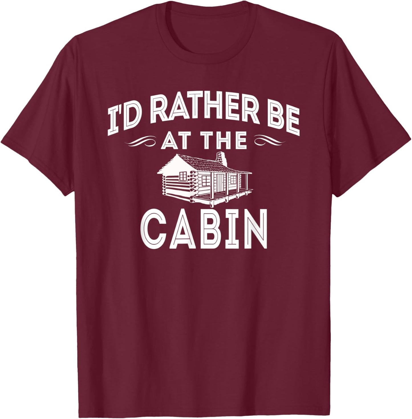 I'd Rather Be At The Cabin Outdoor Mountain Lover T-Shirt - T-Shirt | Maroon