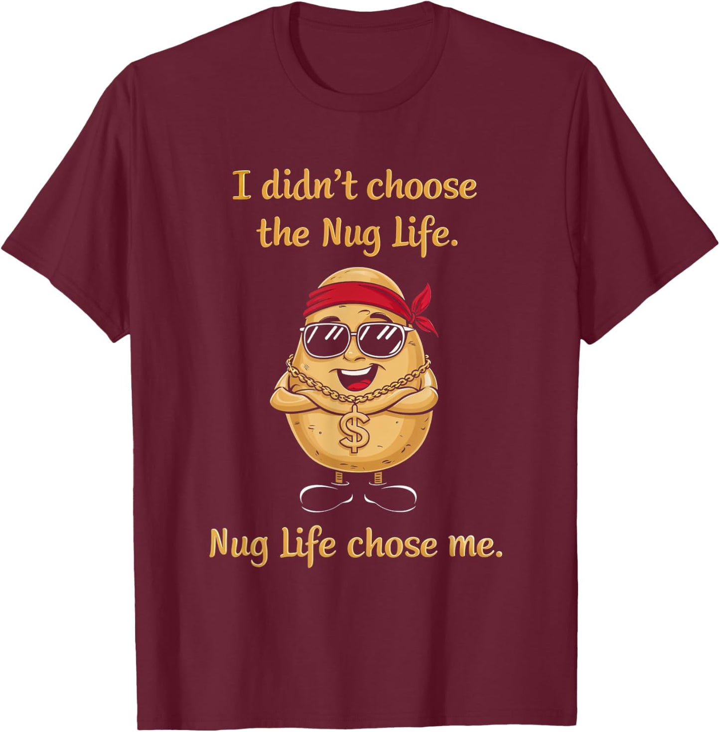 Nug Life Food Lover Chicken Nugget Snack I Didn't Choose Nug Life Nugget Potato Foodie Fun -Adults Black Small Classic Fit Pull On Short Sleeve T-Shirt - T-Shirt | Maroon