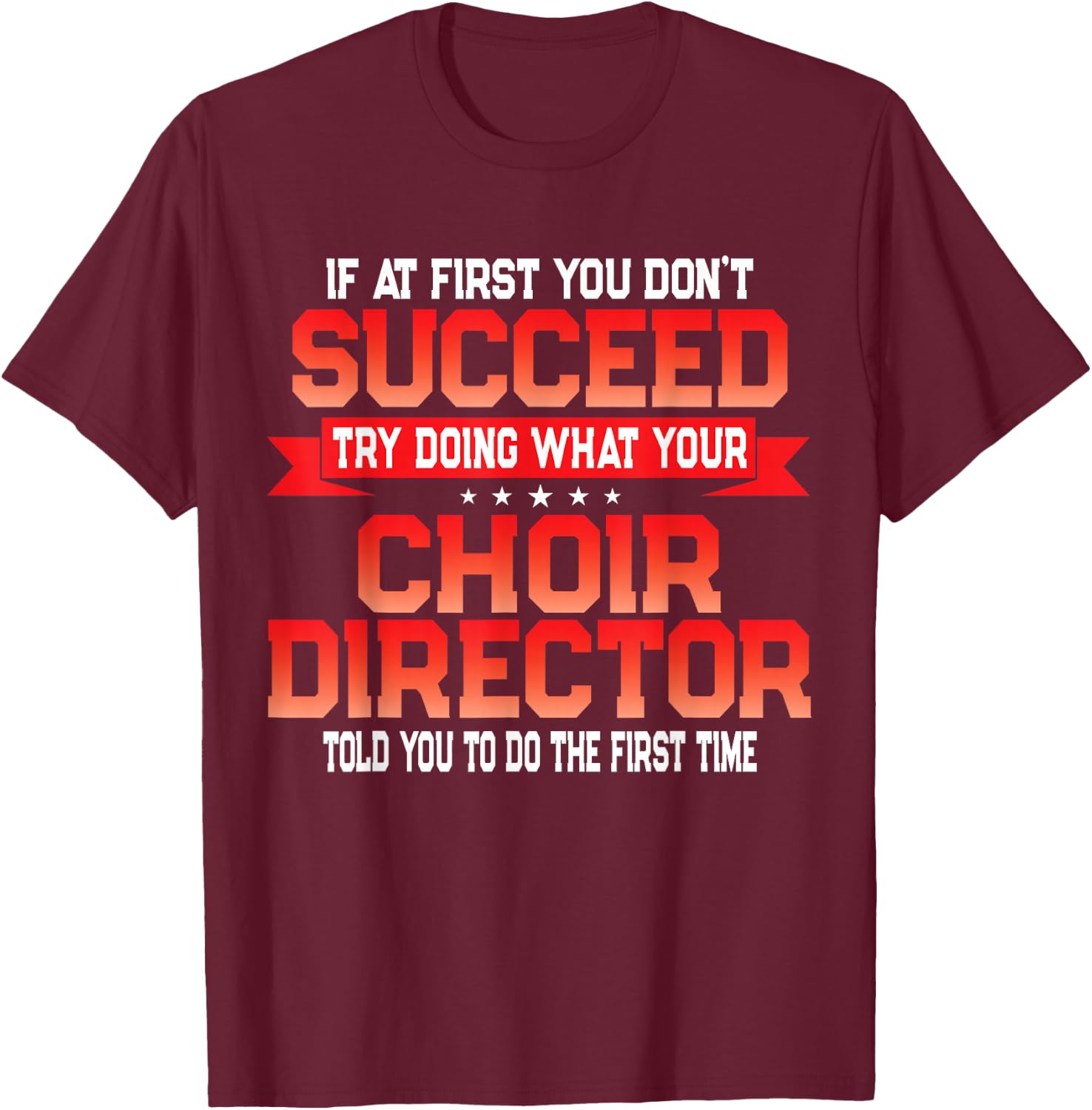 Fun Choir Director Joke - Funny Choral Music Quote T-Shirt - T-Shirt | Maroon