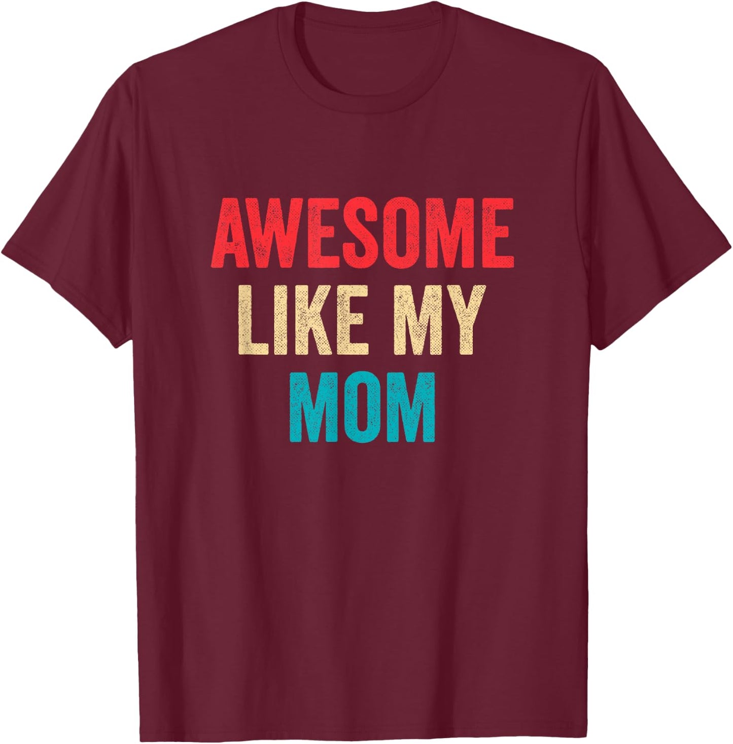 Awesome Like My Mom T-Shirt - T-Shirt | Maroon