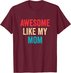 Awesome Like My Mom T-Shirt - T-Shirt | Maroon
