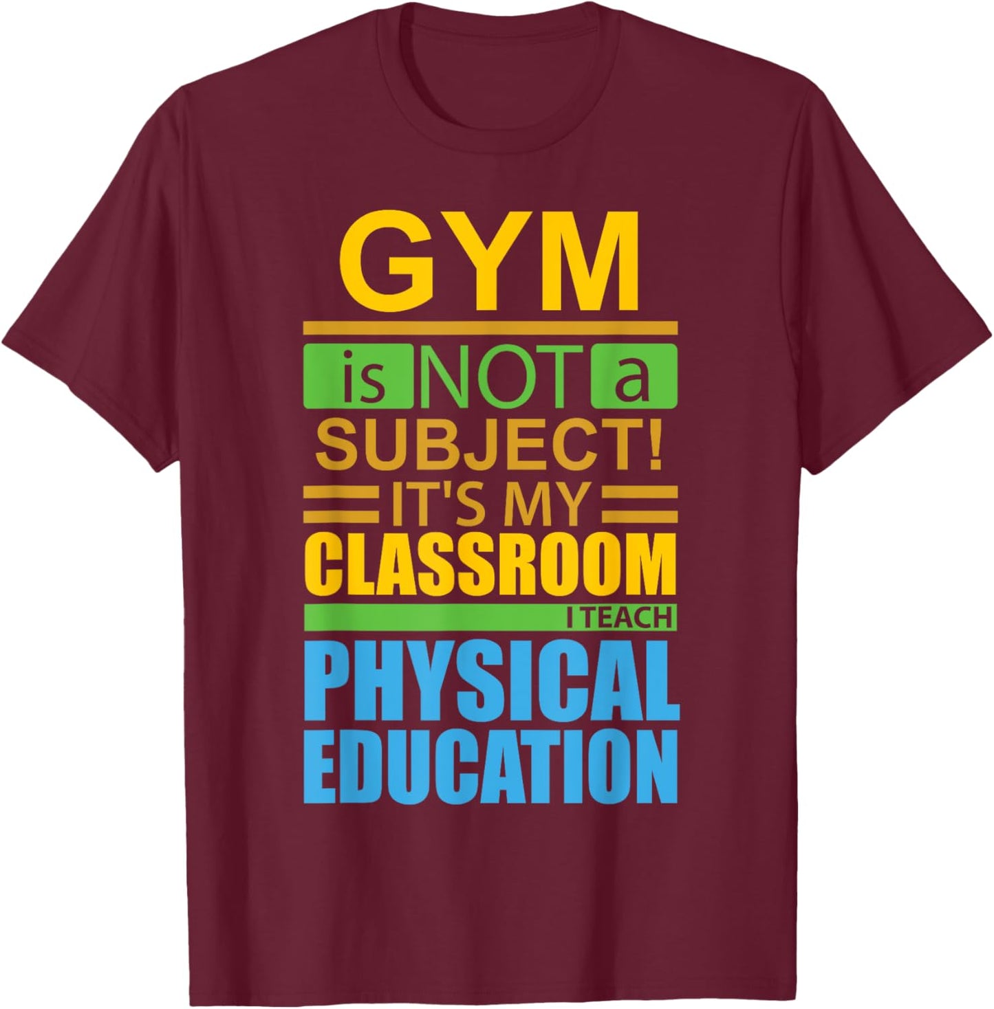 Gym is not a Subject...I Teach Physical Education T-Shirt - T-Shirt | Maroon
