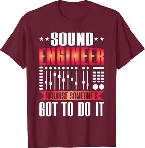 Sound Engineer because someones goo to do it Sound Engineer T-Shirt - T-Shirt | Maroon