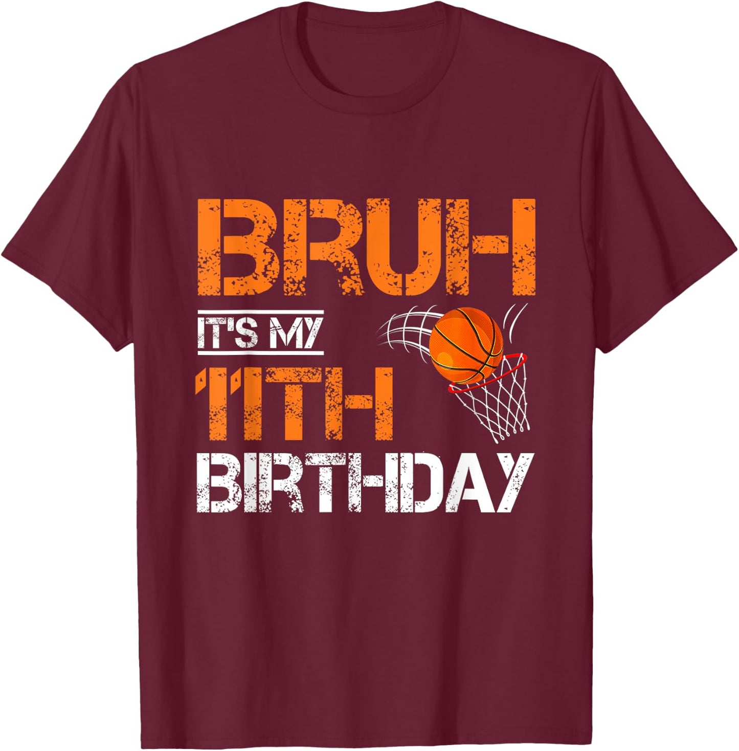 Bruh It's My 11th Birthday Basketball 11 Year Old Player T-Shirt - T-Shirt | Maroon
