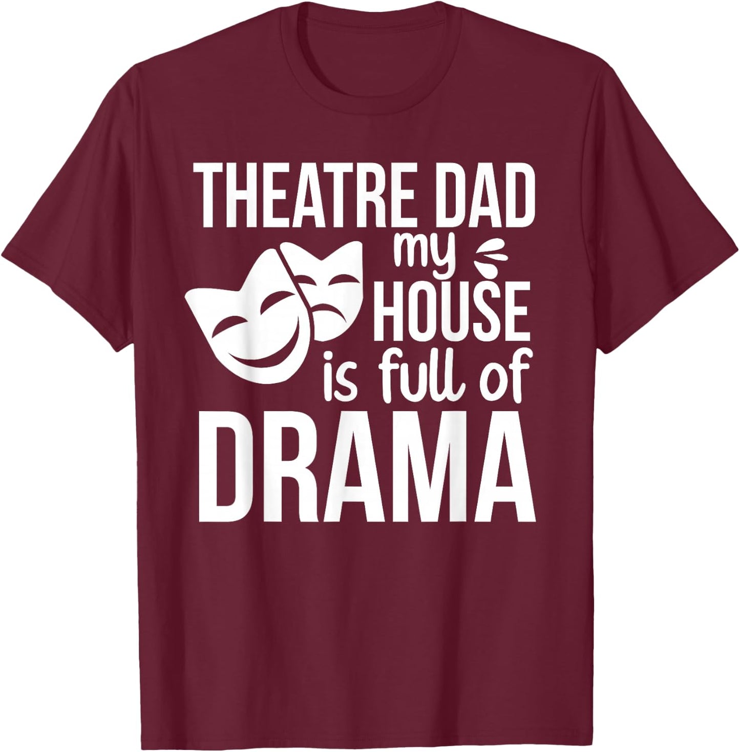 Theatre Dad Funny Theatre Actress Dad Theater Father T-Shirt - T-Shirt | Maroon