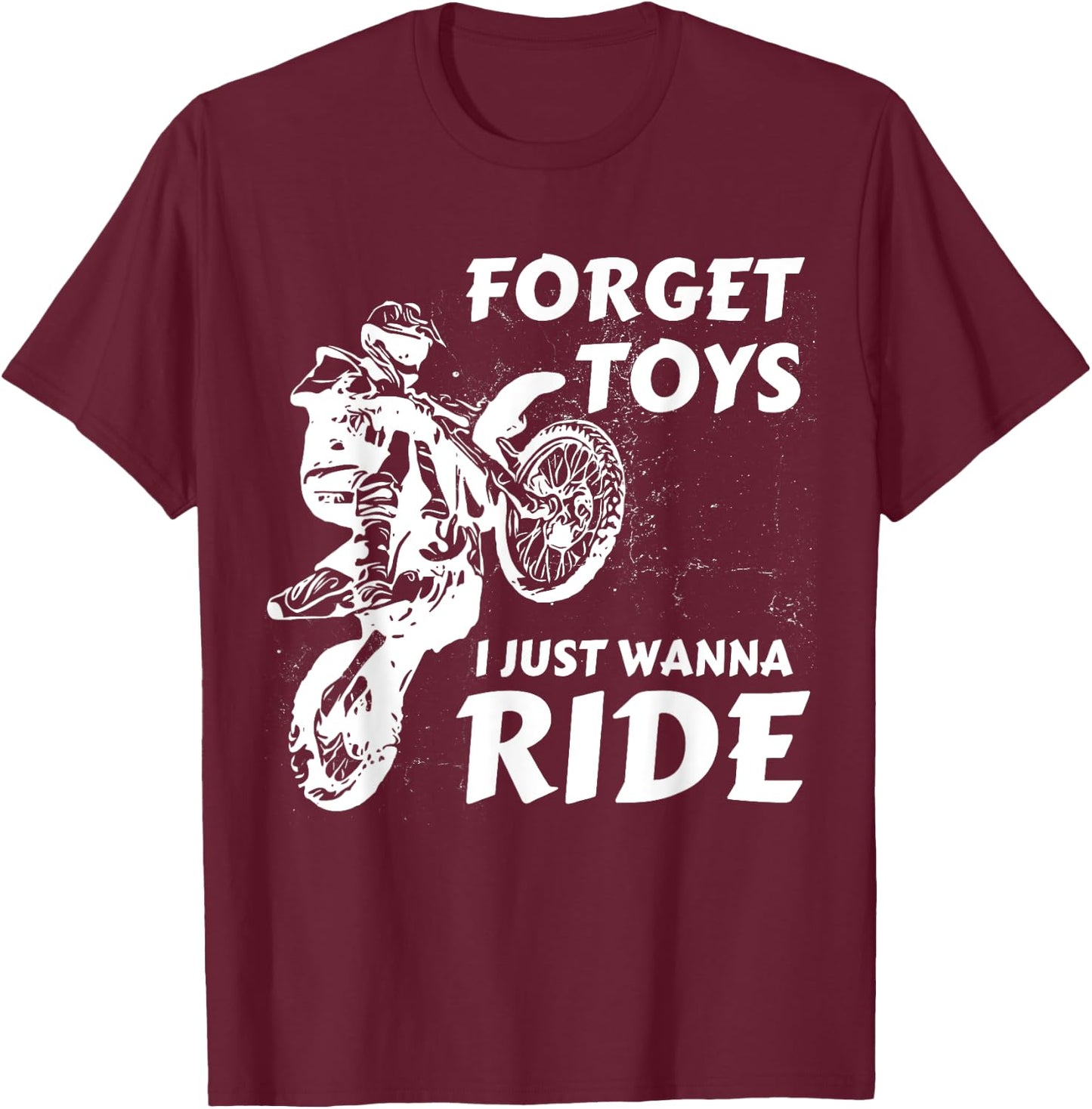 Forget Toys I Just Wanna Ride Dirt Bike Motocross Rider Crew T-Shirt - T-Shirt | Maroon