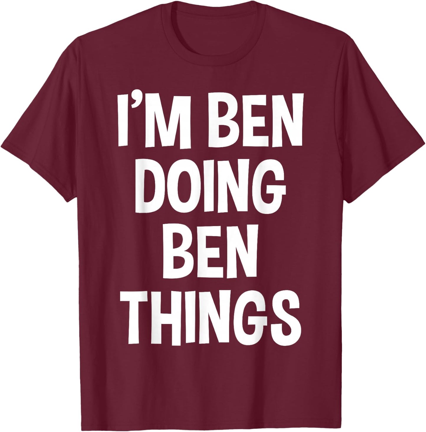 I'm Ben Doing Ben Things Funny Saying T-Shirt - T-Shirt | Maroon