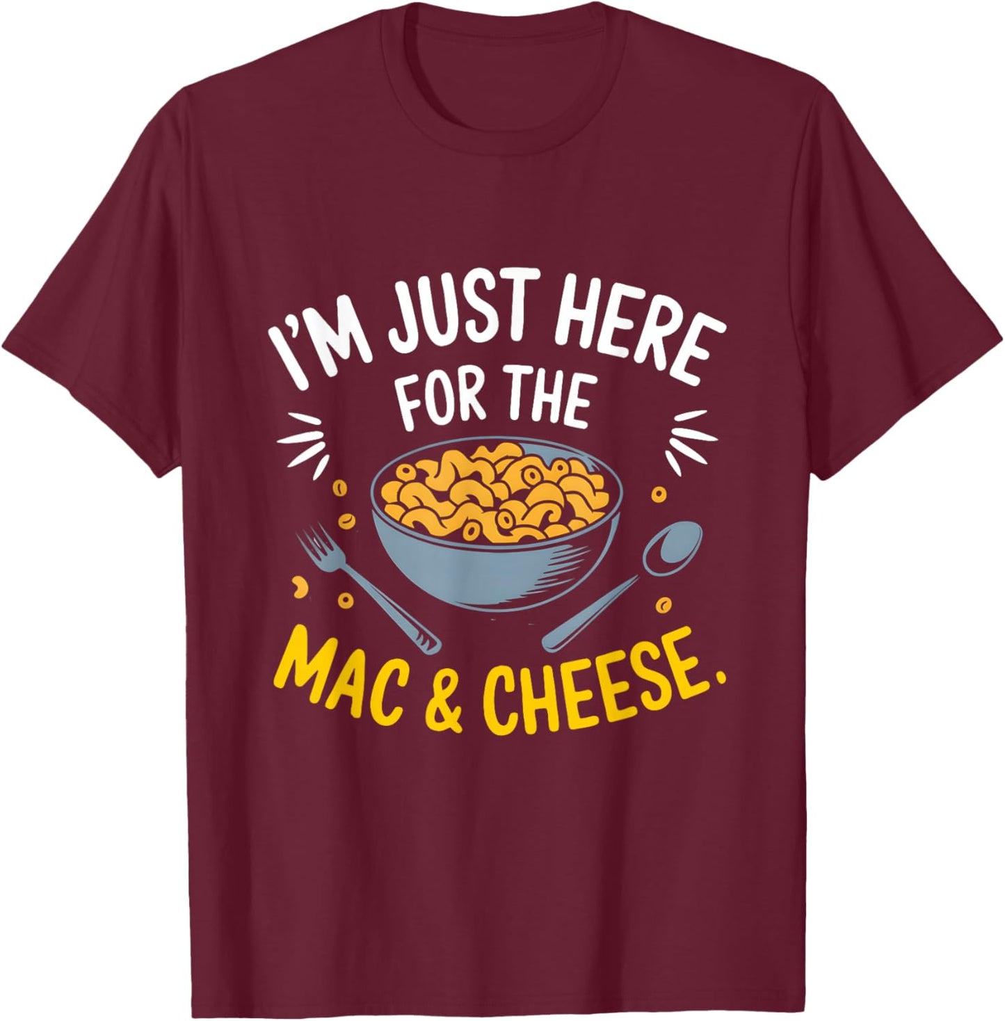 I'm Just Here for The Mac and Cheese Macaroni Food Lover T-Shirt - T-Shirt | Maroon