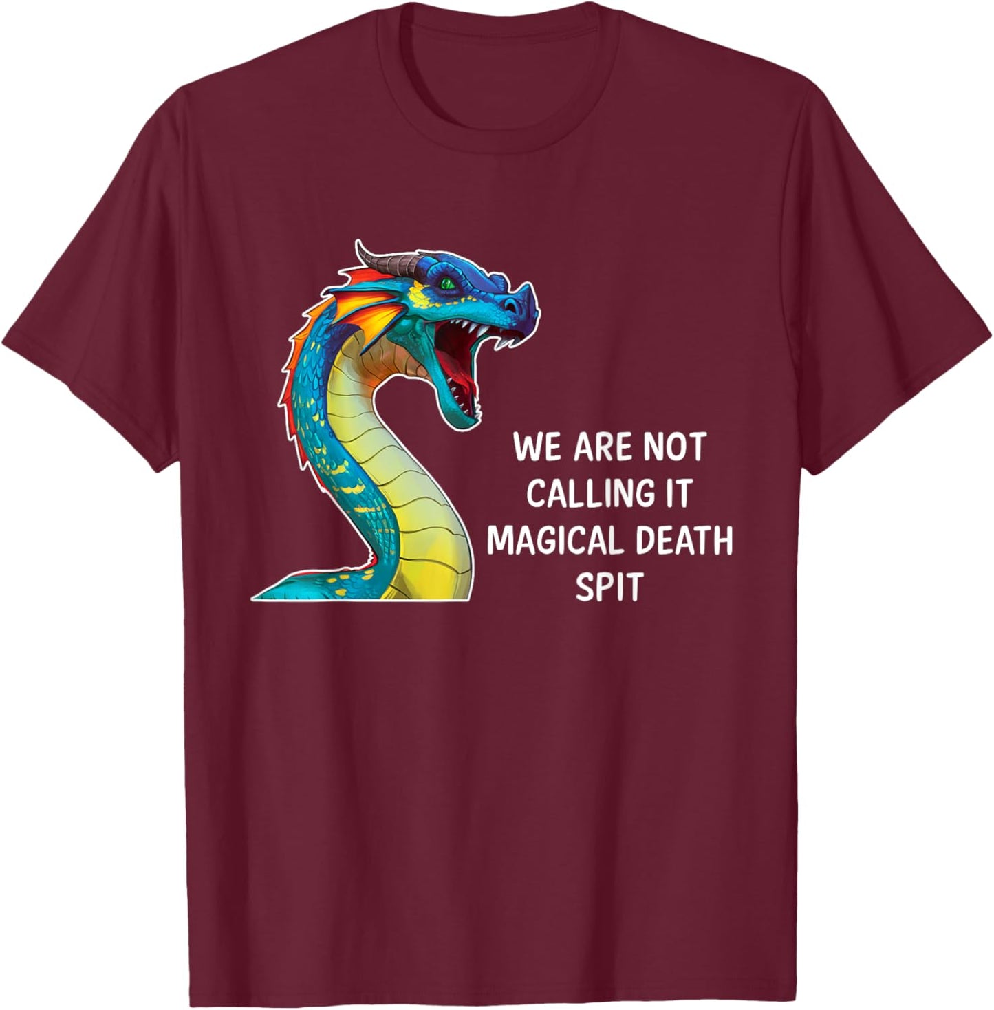We Are Not Calling It Magical Death Spit, Funny Dragon Meme T-Shirt - T-Shirt | Maroon