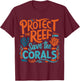 Protect the reefs save the coral ocean T-Shirt - T-Shirt | Maroon