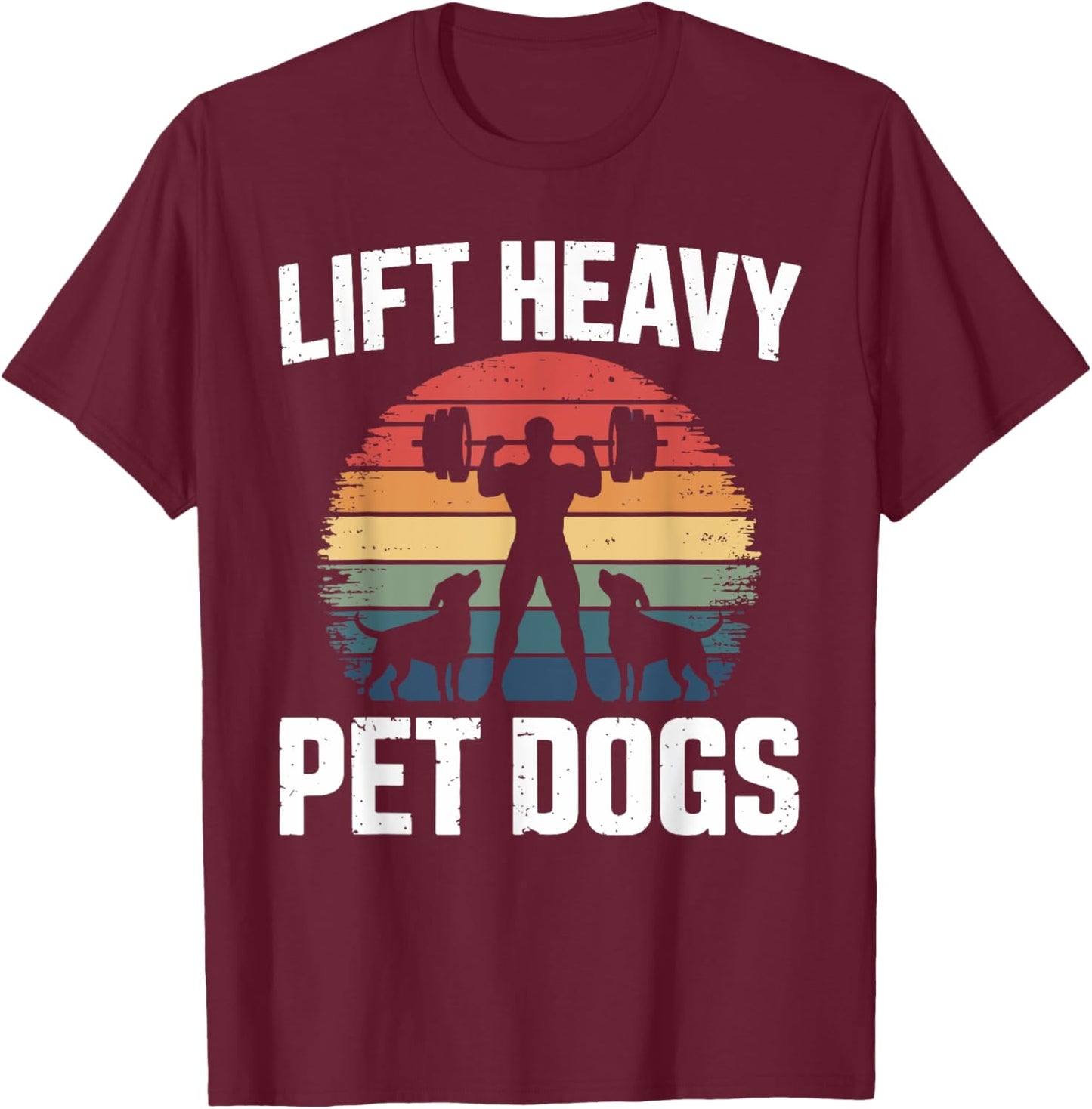 Lift Heavy Pet Dogs 2 Fitness T Shirts for Dog Owners T-Shirt - T-Shirt | Maroon