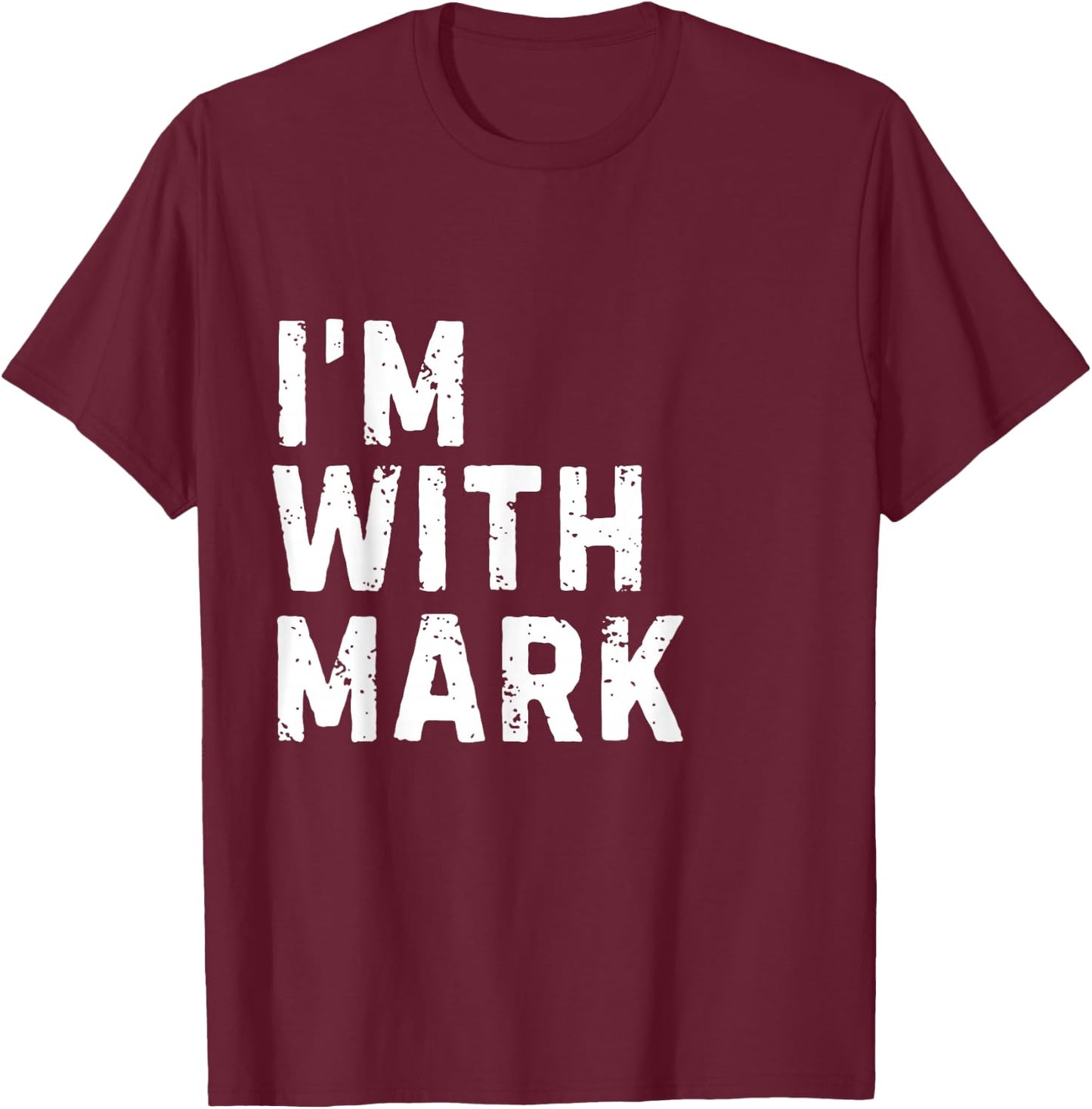 Funny Mark "I'm with Mark" Bachelor Mark Birthday Mark T-Shirt - T-Shirt | Maroon