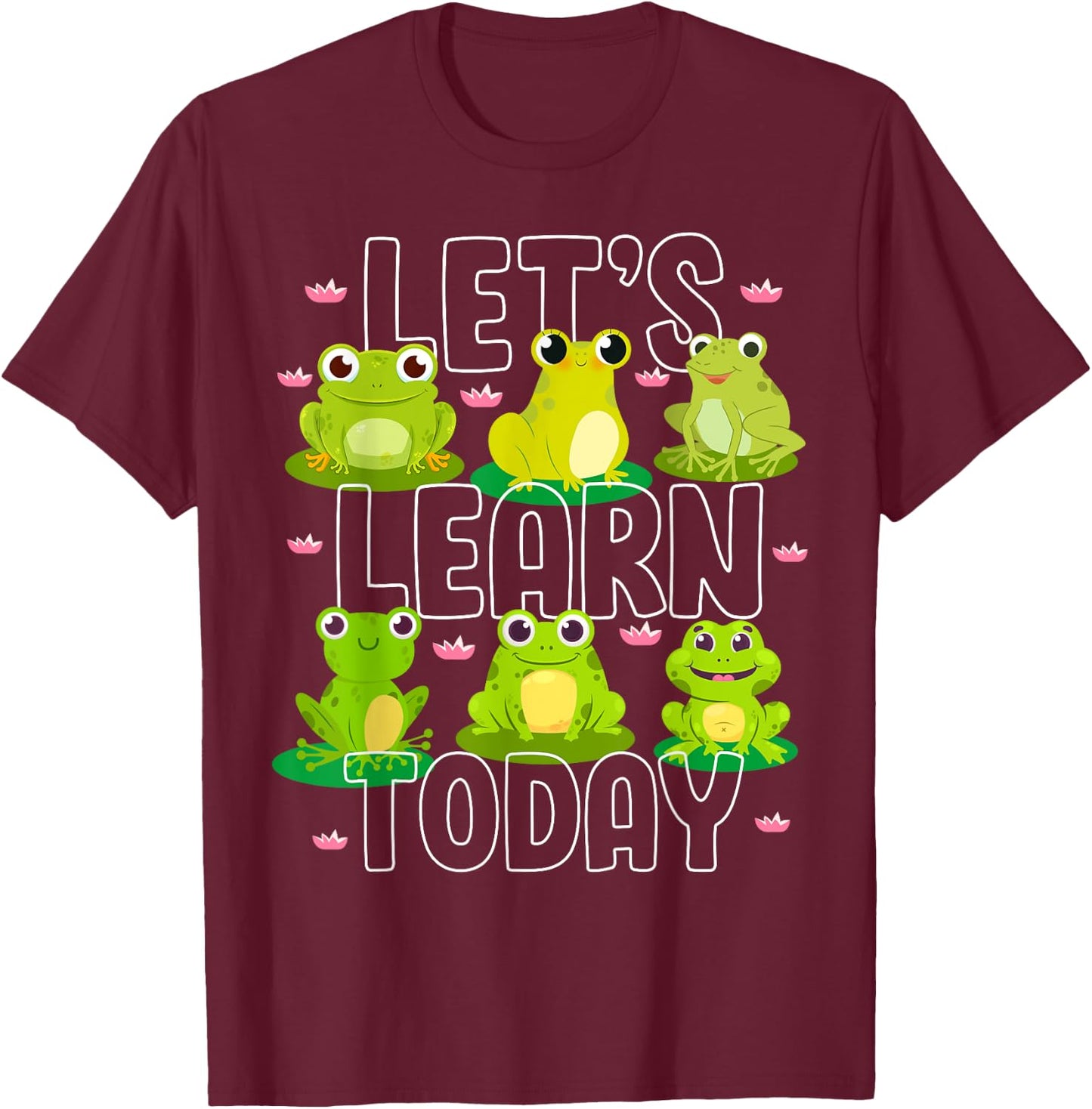 Let's Learn Today Cute Frog Teacher Animal Lover Student Men Women Girls Kids T-Shirt - T-Shirt | Maroon