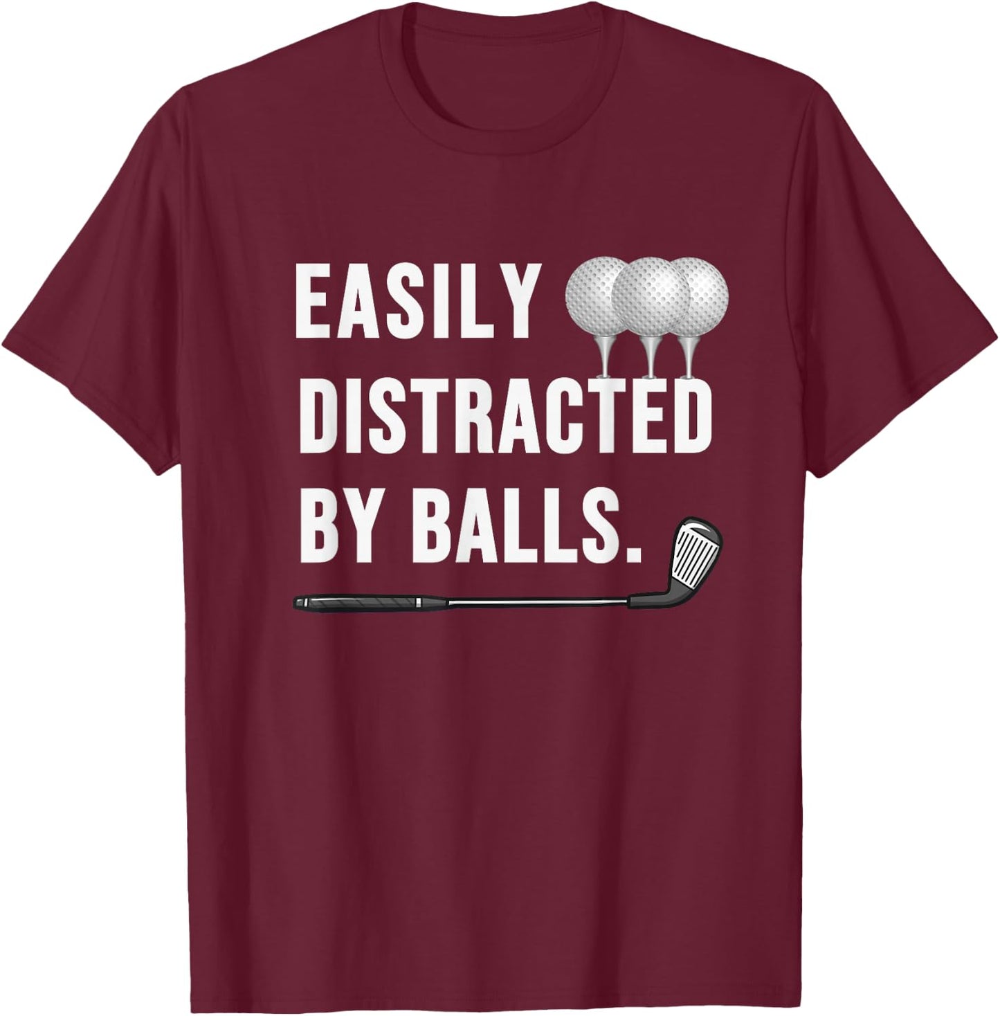 Easily distracted by Balls funny Golf Dad sarcastic T-Shirt - T-Shirt | Maroon