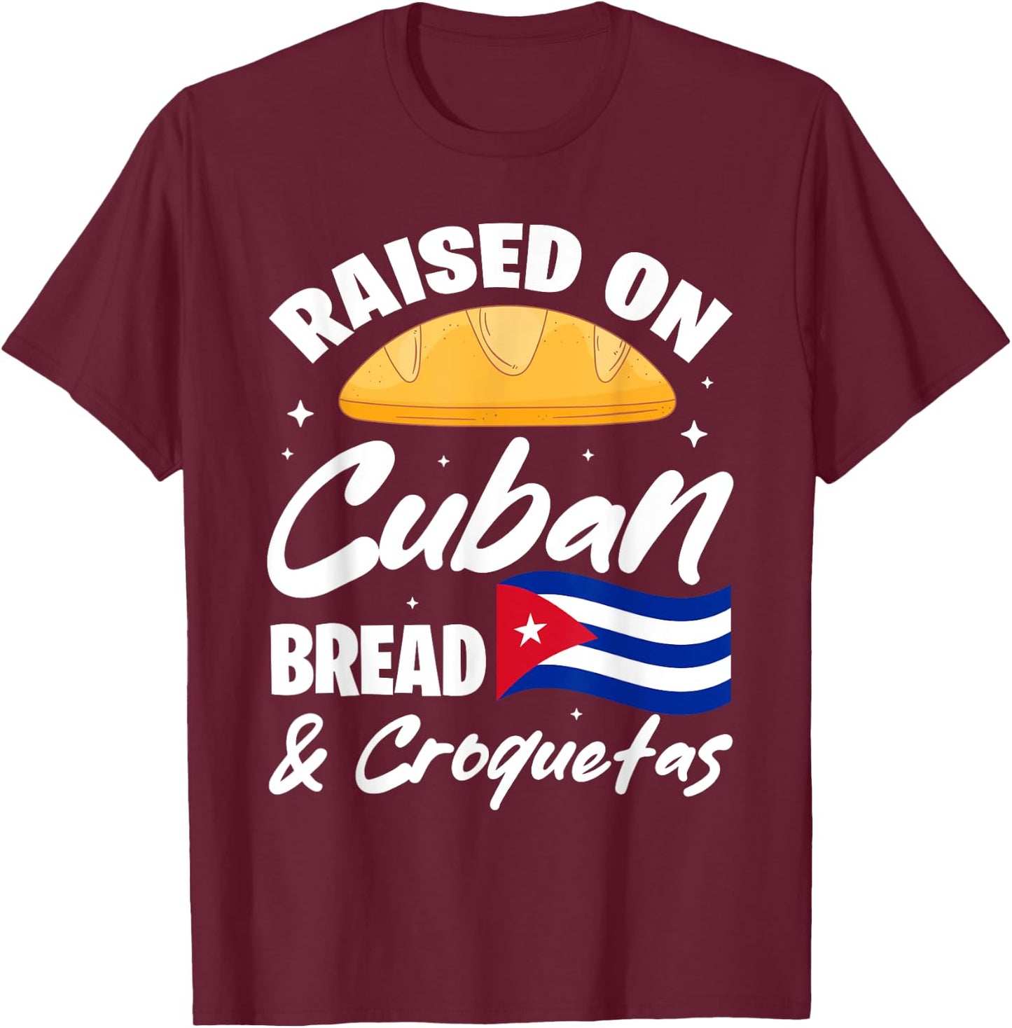 Raised On Cuban Bread & Croquetas Cuba Flag Cubano T-Shirt - T-Shirt | Maroon