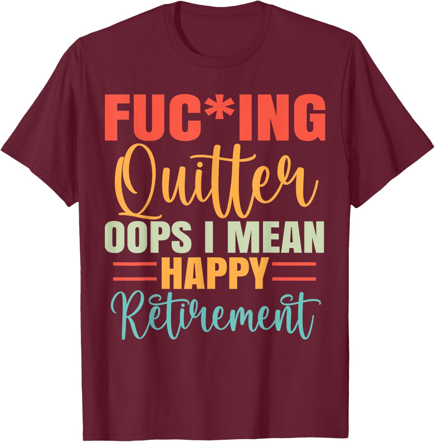 Funny Vintage Fucking Quitter I Mean Happy Retirement 2024 T-Shirt - T-Shirt | Maroon