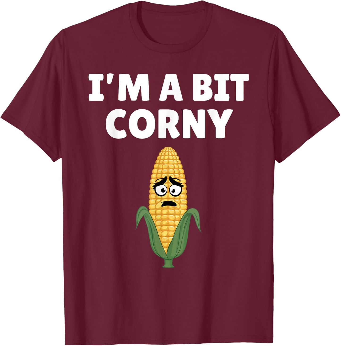 I'm A Bit Corny Sarcastic Farming Joke Funny Farm Humor T-Shirt - T-Shirt | Maroon