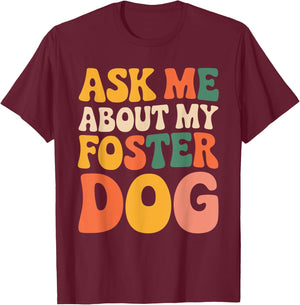 Ask Me About My Foster Dog Men Women T-Shirt - T-Shirt | Maroon