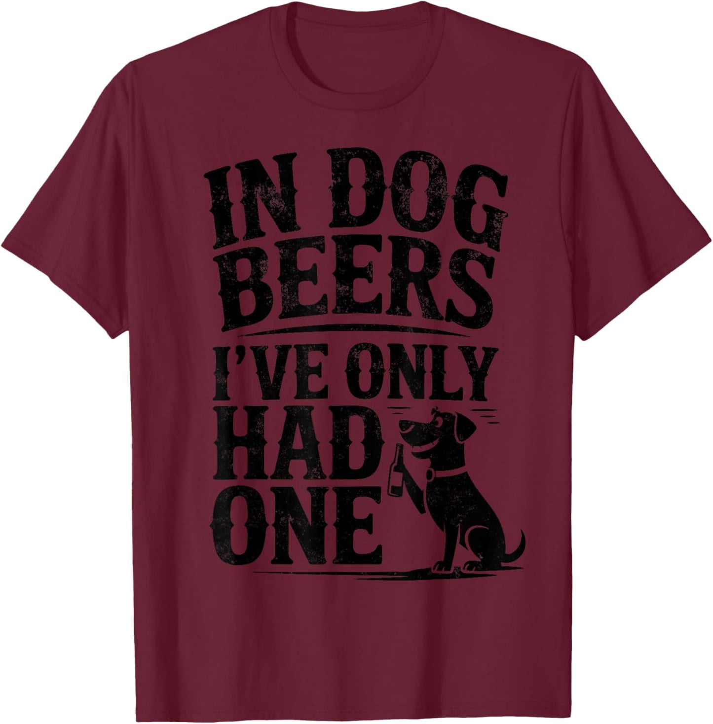 In Dog Beers I've Only Had One Funny Dogs & Beer Lover Joke T-Shirt - T-Shirt | Maroon