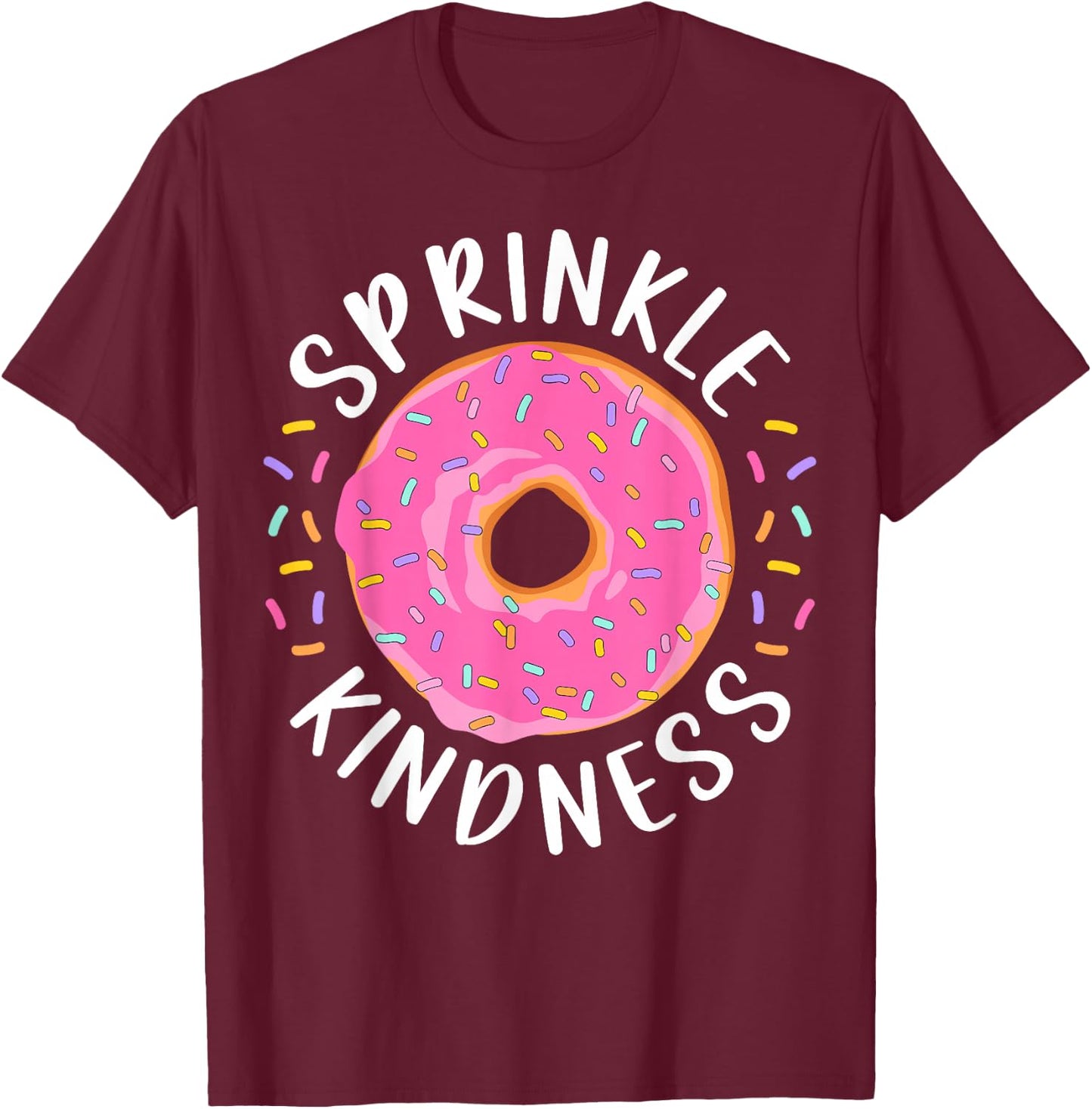 Donut Sprinkle Kindness Funny Girls Women Doughnut Lover T-Shirt - T-Shirt | Maroon