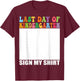 Last Day of Kindergarten Sign My Shirt T-Shirt - T-Shirt | Maroon