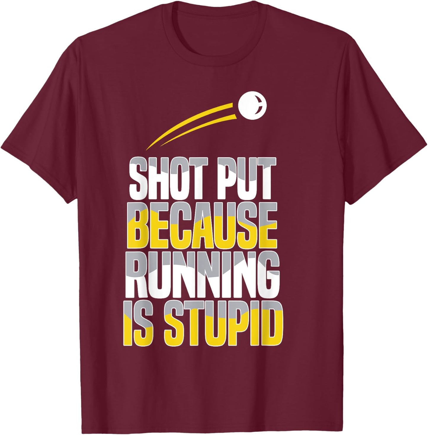 Shot Put Because Running Is Stupid T-Shirt - T-Shirt | Maroon