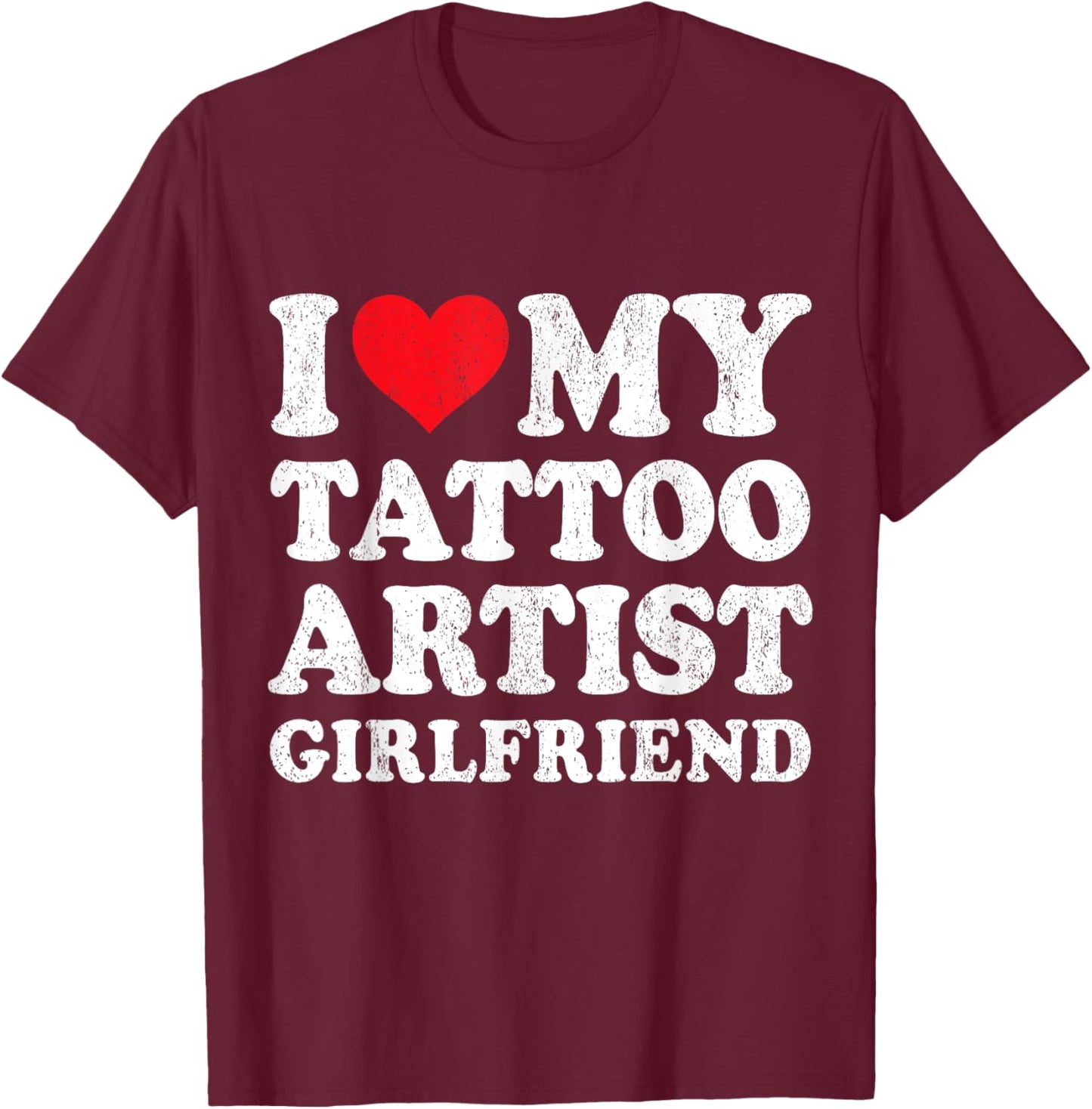 I Love My Tattoo Artist Girlfriend Funny Boyfriend Valentine T-Shirt - T-Shirt | Maroon