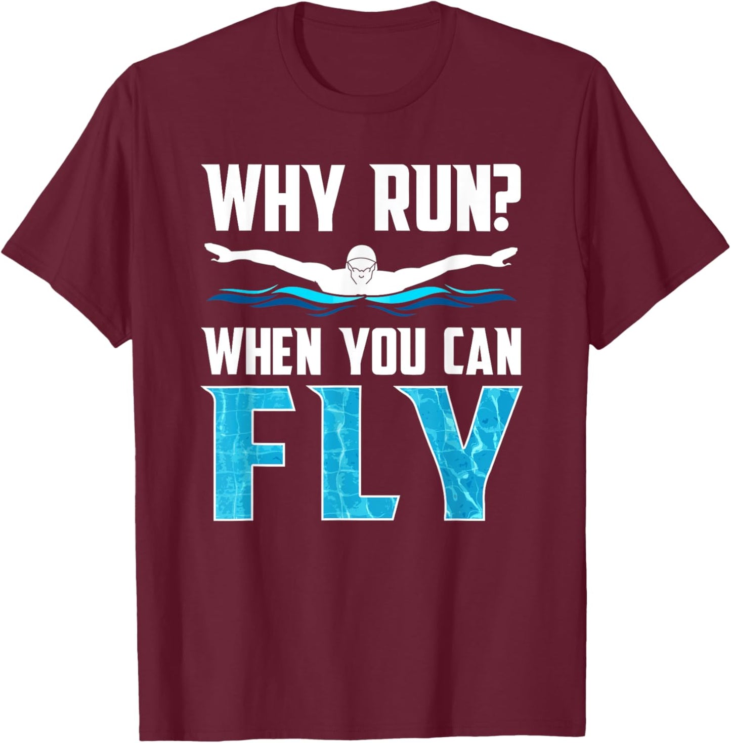 Why Run when you can fly funny swimming T-Shirt - T-Shirt | Maroon