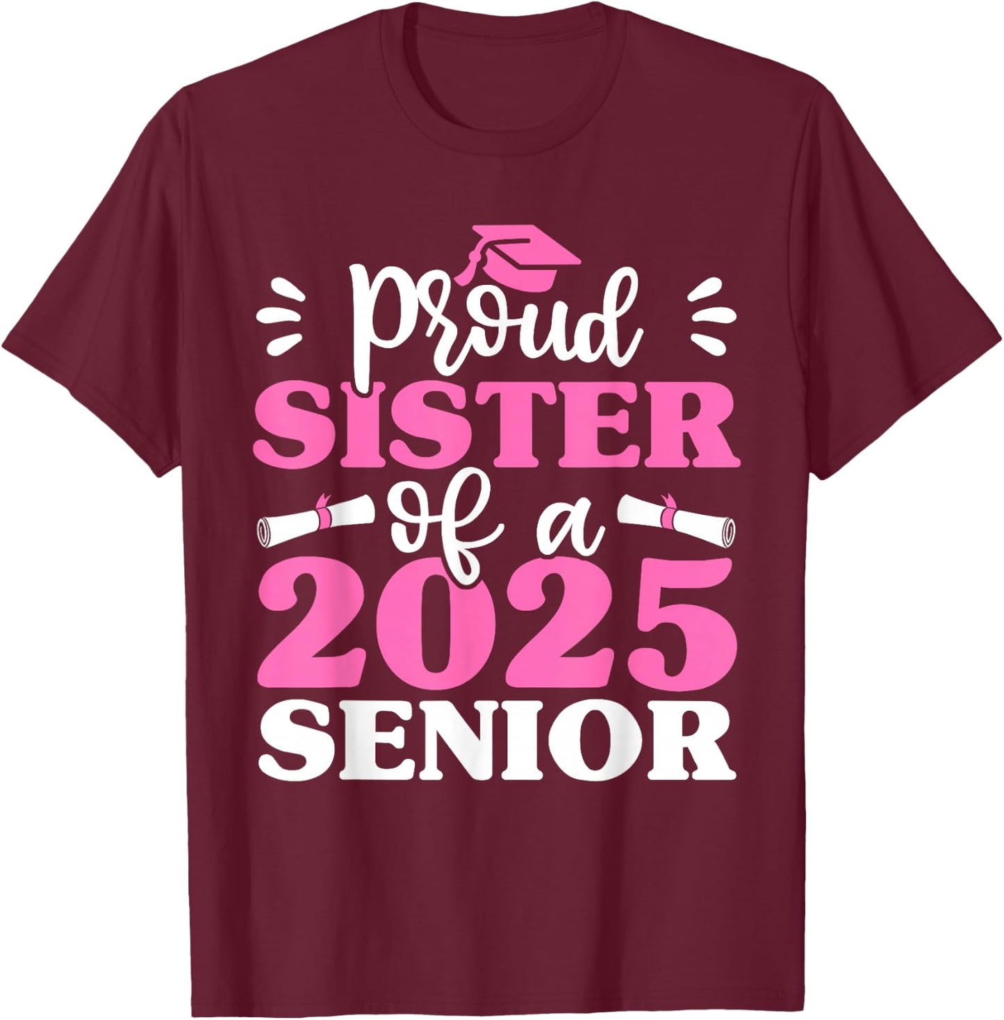 Graduation Proud Sister of a 2025 Senior Shirt Class of 2025 T-Shirt - T-Shirt | Maroon