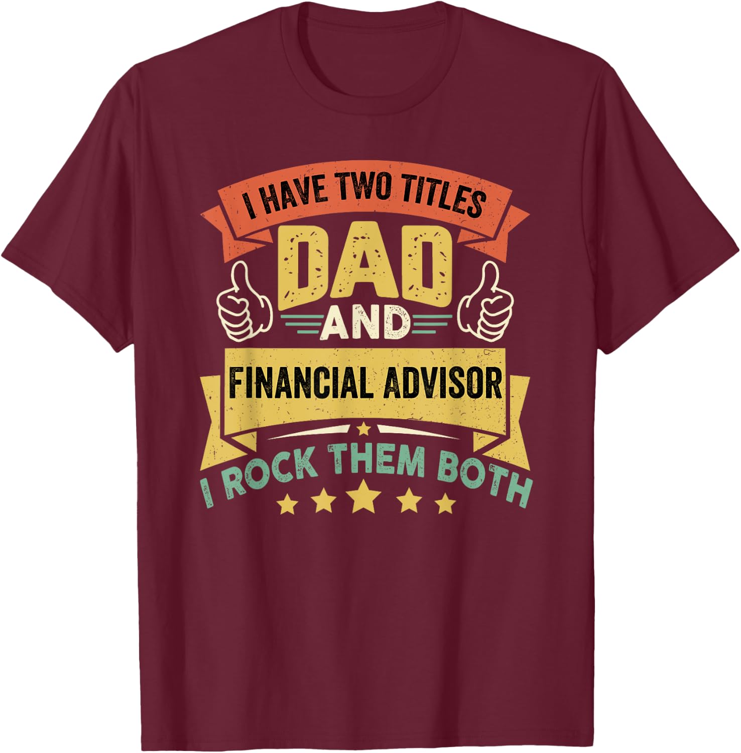 I Have Two Titles Dad And Financial Advisor - Father's Day T-Shirt - T-Shirt | Maroon